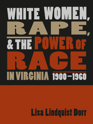 cover image of White Women, Rape, and the Power of Race in Virginia, 1900-1960